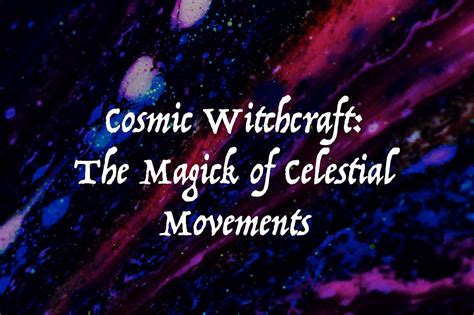 Unlock the Secrets of the Stars: Utilizing the Celestial Witchcraft App for Healing and Enlightenment